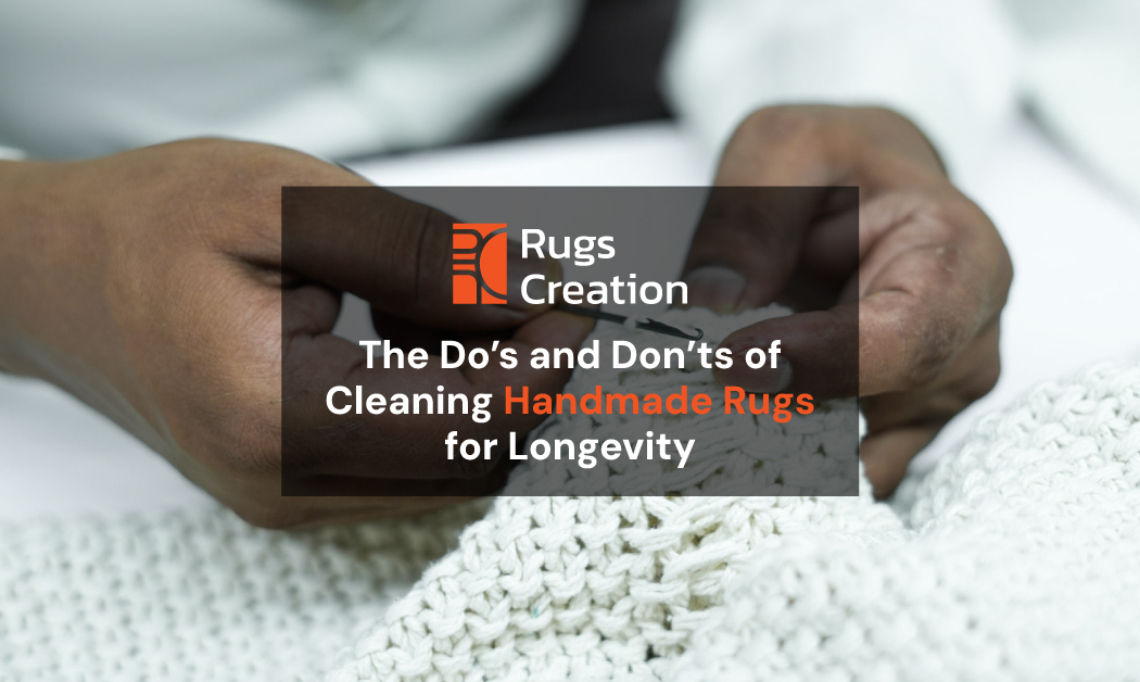 Cleaning Handmade Rugs: The Dos, Don’ts for Long-Lasting Care