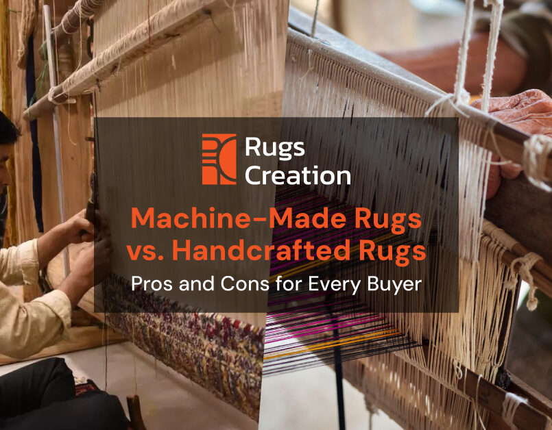 Machine-Made Rugs vs. Handcrafted Rugs by Rugs Creation