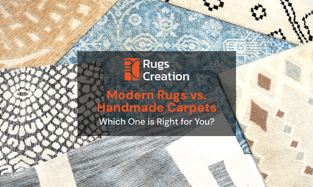 Modern Rugs vs. Handmade Carpets By Rugs Creation